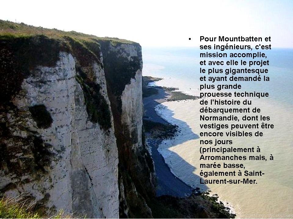 Le port artificiel d'Arromanches est toujours visible, ainsi que celui de Saint Laurent sur mer, mais celui-ci, seulement à marée basse